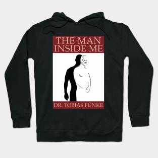 "The Man Inside Me" by Dr. Tobias Fünke (Arrested Development) Hoodie